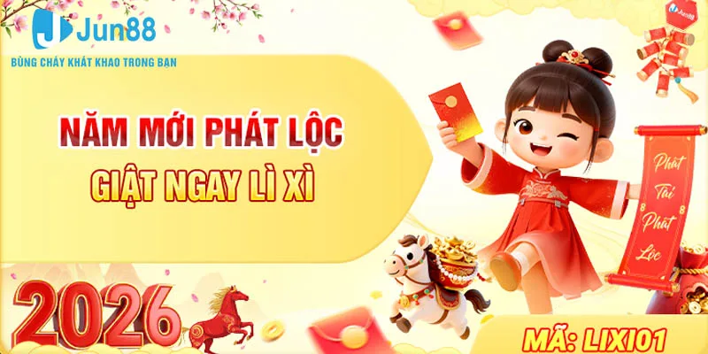 Chuỗi Khuyến Mãi Jun88 | Lì Xì Hấp Dẫn Đầu Năm 2026 1 Jun88 Năm Mới Phát Lộc – Giật Ngay Lì xì Đầu Năm